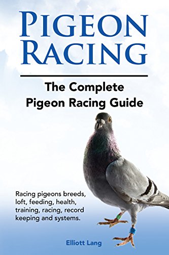 Racing Pigeons. Kindle. Racing Pigeons Guide. Racing pigeons breeds, feeding, loft, health, racing, training, systems, record keeping.: Kindle edition