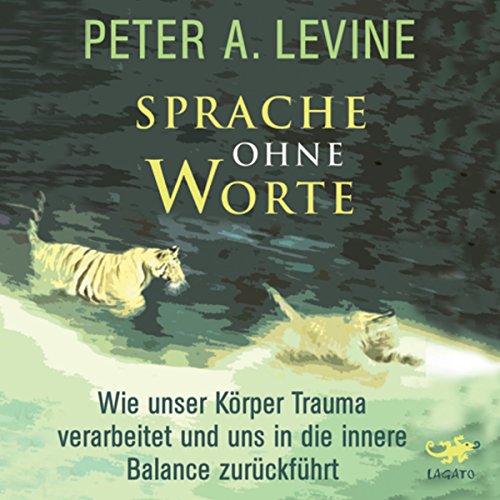 Sprache ohne Worte: Wie unser Körper Trauma verarbeitet und uns in die innere Balance zurückführt - Click to Buy