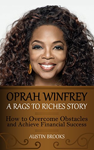 OPRAH WINFREY: A RAGS TO RICHES STORY. How to overcome obstacles and achieve financial success. Learn how Oprah Winfrey went from the shadows to the spotlight ... extreme poverty. (MINI BIOGRAPHIES) - Click to Buy