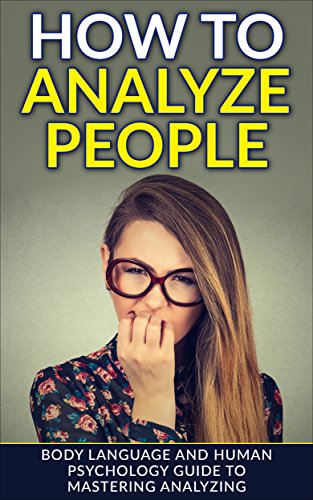 How To Analyze People: Body Language and Human Psychology Guide to Mastering Analyzing (Analyze People, Body Language, Human Psychology, How to Analyze People) - Click to Buy