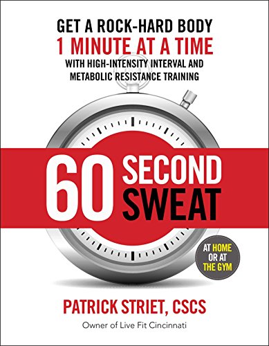 60-Second Sweat: Get a Rock Hard Body 1 Minute at a Time with High-Intensity Interval and Metabolic Resistance Training - Click to Buy