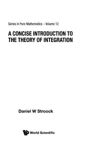 Concise Introduction To The Theory Of Integration, A (Series in Pure Mathematics) by Daniel W Stroock (1990-03-01) - Click to Buy