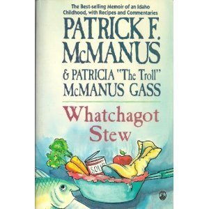 Whatchagot Stew: A Memoir of an Idaho Childhood With Recipes and Commentaries by Patrick F. McManus (1992-10-03) - Click to Buy