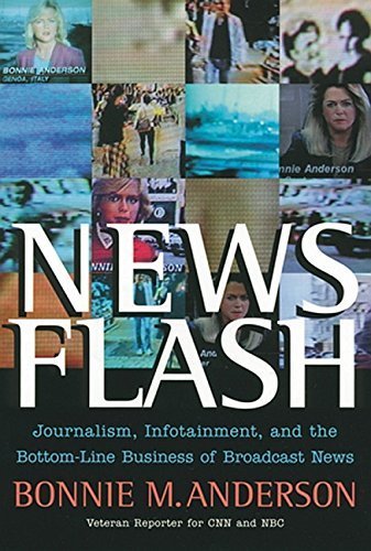News Flash: Journalism, Infotainment and the Bottom-Line Business of Broadcast News by Bonnie Anderson (2004-06-11) - Click to Buy