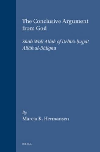 The Conclusive Argument from God: Shah Wali Allah of Delhi's Hujjat Allah Al-Baligha (Islamic Philosophy, Theology, and Science) by Shah Wali Allah al-Dihlawi (1995-10-01) - Click to Buy