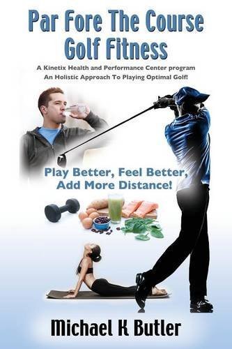 Par Fore The Course Golf Fitness: A Kinetix Health and Performance Center Program by Michael K. Butler BA PTA CSCS (2015-12-01) - Click to Buy