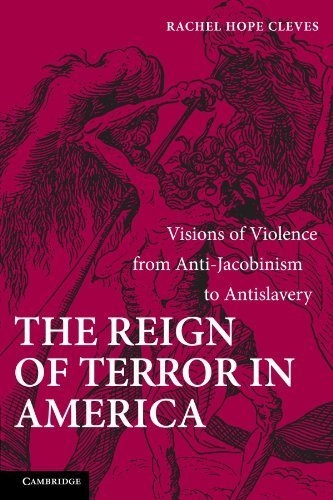 The Reign of Terror in America: Visions of Violence from Anti-Jacobinism to Antislavery by Rachel Hope Cleves (2012-03-29)