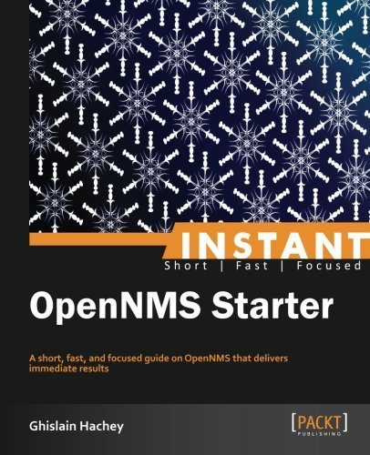 Instant OpenNMS Starter by Ghislain Hachey (2013-06-21) - Click to Buy