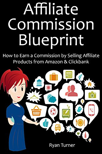 AFFILIATE COMMISSION BLUEPRINT: How to Earn a Commission by Selling Affiliate Products from Amazon & Clickbank - Click to Buy