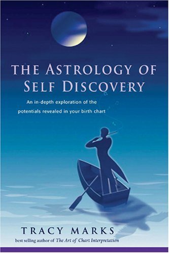 The Astrology of Self-Discovery: An In-depth Exploration of the Potentials Revealed in Your Birth Chart by Tracy Marks (2008-10-01)