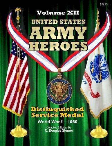 United States Army Heroes - Volume XII: Distinguished Service Medal (WWII - 1960) (Volume 12) by C. Dougloas Sterner (2015-11-27)