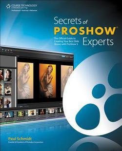 Paul Schmidt: Secrets of Proshow Experts : The Official Guide to Creating Your Best Slide Shows with Proshow 5 (Paperback); 2012 Edition - Click to Buy
