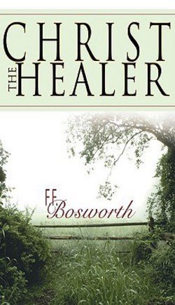 F. F. Bosworth: Christ the Healer (Paperback); 2000 Edition - Click to Buy