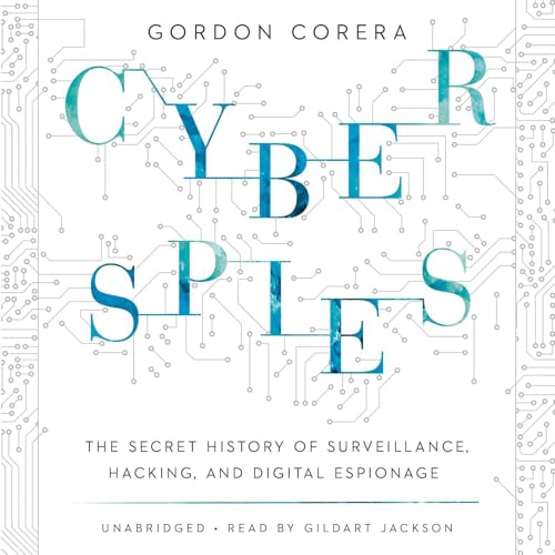 Cyberspies: The Secret History of Surveillance, Hacking, and Digital Espionage - Click to Buy