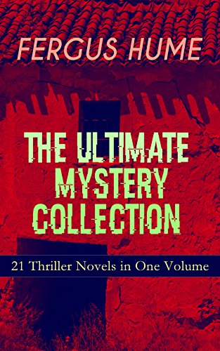 FERGUS HUME - The Ultimate Mystery Collection: 21 Thriller Novels in One Volume: The Mystery of a Hansom Cab, Red Money, The Bishop's Secret, The Pagan's ... The Crowned Skull, Hagar of the Pawn-Shop… - Click to Buy