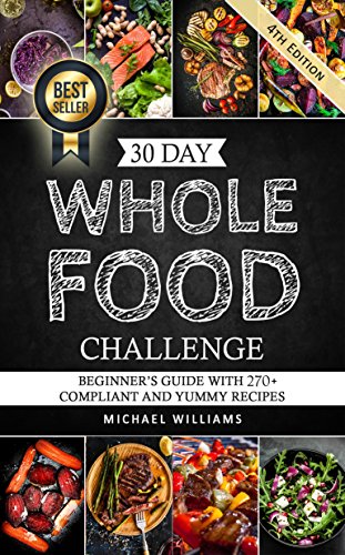 30 Day Whole Foods Challenge: Beginner's Guide with 270+ Compliant and Yummy Recipes Guaranteed to Lose Weight (Slow Cooker Recipes, Whole Food Recipes, Sugar Detox, Food Addiction) - Click to Buy