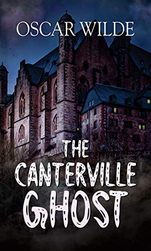 The Canterville Ghost : Illustrated Classics (Oscar Wilde graphic novel) by Oscar Wilde [Whimsical Haunts: Oscar Wilde's Canterville Ghost]: The Canterville ... (Best Classic Horror Novels of All Time)