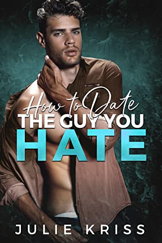 How to Date the Guy You Hate: An Enemies to Lovers Romance (Eden Hills Book 2)