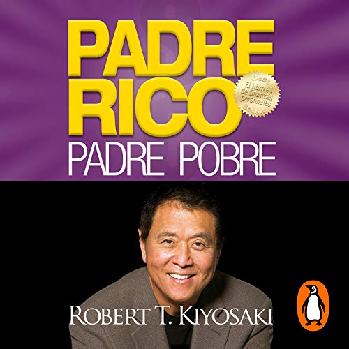 Padre Rico, Padre Pobre [Rich Dad, Poor Dad]: Qué les enseñan los ricos a sus hijos acerca del dinero. ¡que los pobres y la clase media no! - Click to Buy