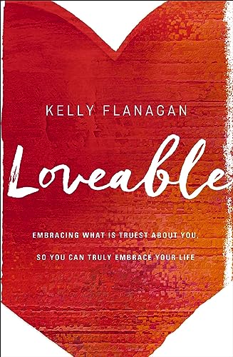 Loveable: Embracing What Is Truest About You, So You Can Truly Embrace Your Life - Click to Buy