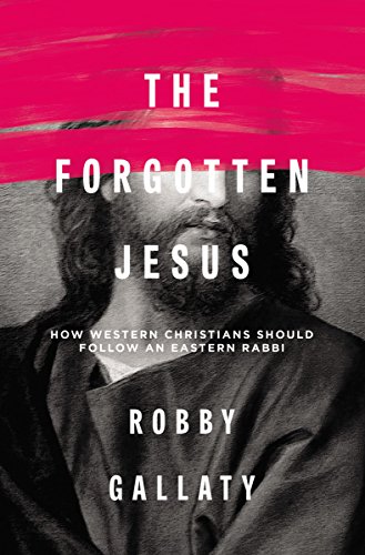 The Forgotten Jesus: How Western Christians Should Follow an Eastern Rabbi - Click to Buy