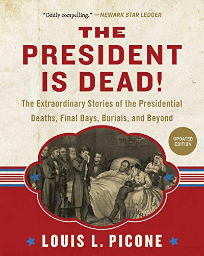 The President Is Dead!: The Extraordinary Stories of Presidential Deaths, Final Days, Burials, and Beyond (Updated Edition) - Click to Buy