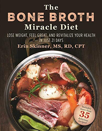 The Bone Broth Miracle Diet: Lose Weight, Feel Great, and Revitalize Your Health in Just 21 Days - Click to Buy