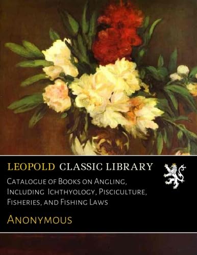 Catalogue of Books on Angling, Including Ichthyology, Pisciculture, Fisheries, and Fishing Laws - Click to Buy