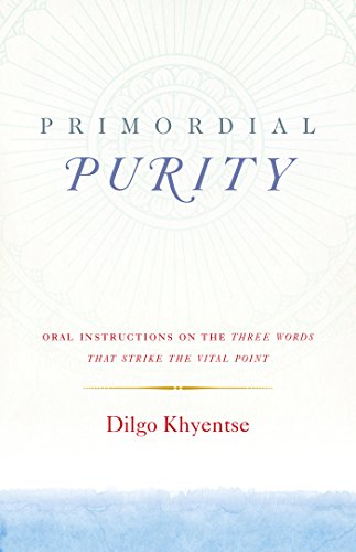 Primordial Purity: Oral Instructions on the Three Words That Strike the Vital Point (English Edition) - Click to Buy