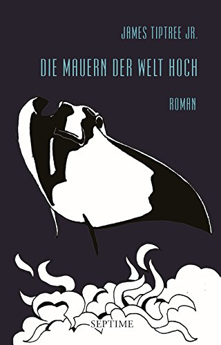 Die Mauern der Welt hoch (James Tiptree Jr. - Werkausgabe) (German Edition)