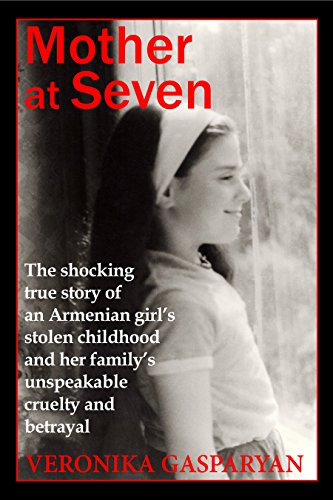 Mother at Seven: The Shocking True Story of an Armenian Girl’s Stolen Childhood and Her Family’s Unspeakable, Cruel Betrayal - Click to Buy