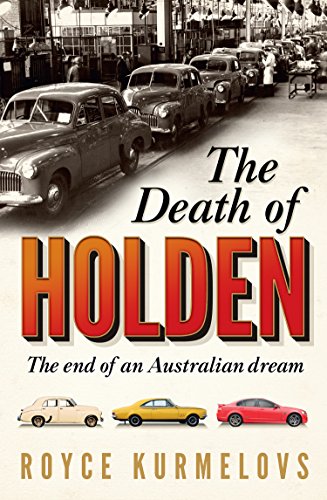 The Death of Holden: The bestselling account of the decline of Australian manufacturing