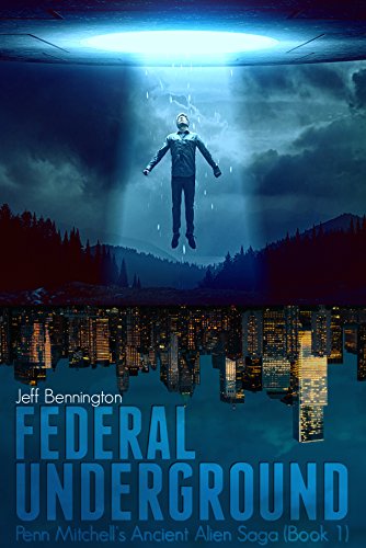 Federal Underground (Penn Mitchell's Ancient Alien Saga Book 1) - Click to Buy