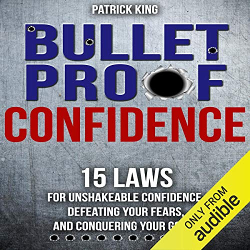 Bulletproof: 15 Laws for Unshakeable Confidence, Defeating Your Fears, and Conquering Your Goals
