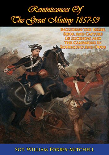 Reminiscences Of The Great Mutiny 1857-59 [Illustrated Edition]: Including The Relief, Siege, And Capture Of Lucknow, And The Campaigns In Rohilcund And Oude - Click to Buy