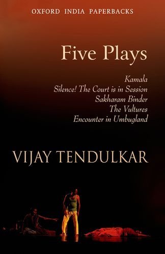 Five Plays: Kamala; Silence! The Court is in Session; Sakharam Binder; The Vultures; Encounter in Umbugland (Oxford India Paperbacks) by Vijay Tendulkar (1997-02-01) - Click to Buy