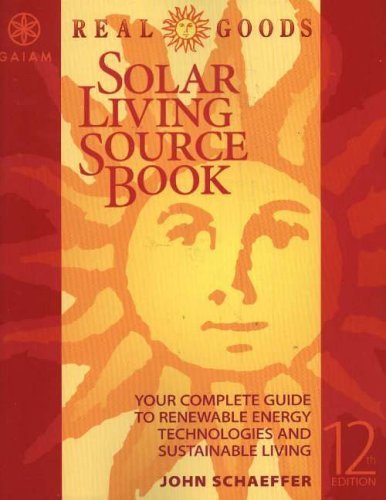 Real Goods Solar Living Sourcebook: Your Complete Guide to Renewable Energy Technologies and Sustainable Living by John Schaeffer (2005-03-16)