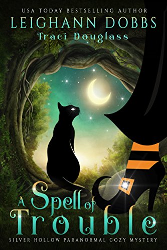 A Spell Of Trouble (Silver Hollow Paranormal Cozy Mystery Series Book 1) - Click to Buy