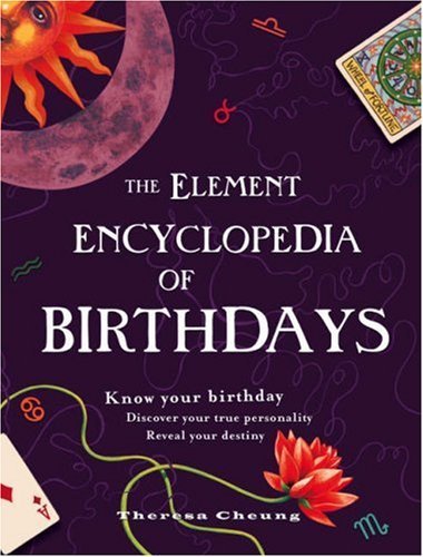 The Element Encyclopedia of Birthdays by Theresa Cheung (2007-11-05) - Click to Buy