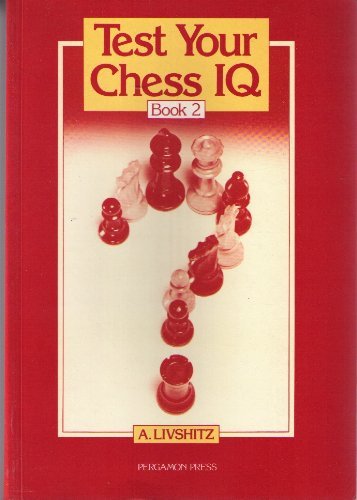 Test Your Chess IQ - Book 2 (Bk. 2) by A. Livshitz (1981-10-01) - Click to Buy