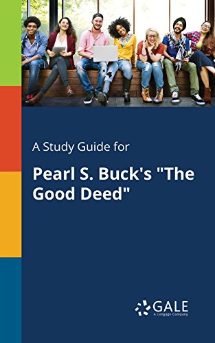 A Study Guide for Pearl S. Buck's "The Good Deed" (Short Stories for Students) - Click to Buy