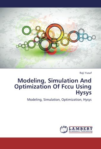 Modeling, Simulation And Optimization Of Fccu Using Hysys: Modeling, Simulation, Optimization, Hysys by Raji Yusuf (2012-10-06) - Click to Buy