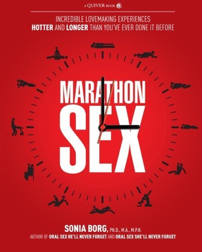 Marathon Sex: Incredible Lovemaking Experiences Hotter and Longer Than You've Ever Done It Before by Sonia Borg (2012-01-01)