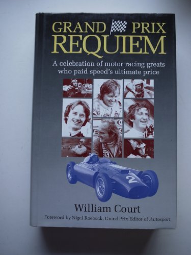 Grand Prix Requiem: A Celebration of Motor Racing Greats Who Paid Speed's Ultimate Price by William Court (1992-10-02) - Click to Buy