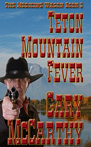 Teton Mountain Fever (The Medicine Wagon Book 2) - Click to Buy