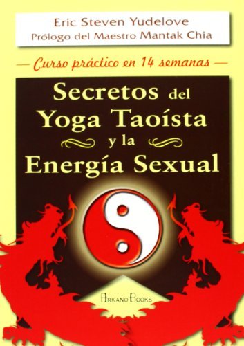 Secretos del yoga taoista y la energia sexual/ Taoist Yoga and Sexual Energy: Curso Practico En 14 Semanas/ Practical Course in 14 Weeks by Eric Steven Yudelove (2001-12-06) - Click to Buy