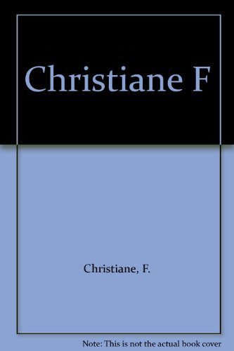 Christiane F.: An Autobiography of a Child Prostitute and Heroin Addict by Christiane F. (1985-04-05) - Click to Buy