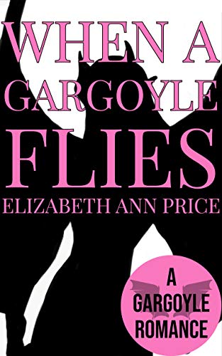 When a Gargoyle Flies (Gargoyles Book 3)
