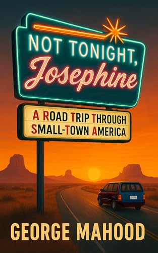 Not Tonight, Josephine: A Road Trip Through Small-Town America - Click to Buy
