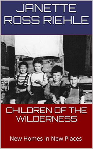 CHILDREN OF THE WILDERNESS: New Homes in New Places (Growing Up Wild Book 3) - Click to Buy